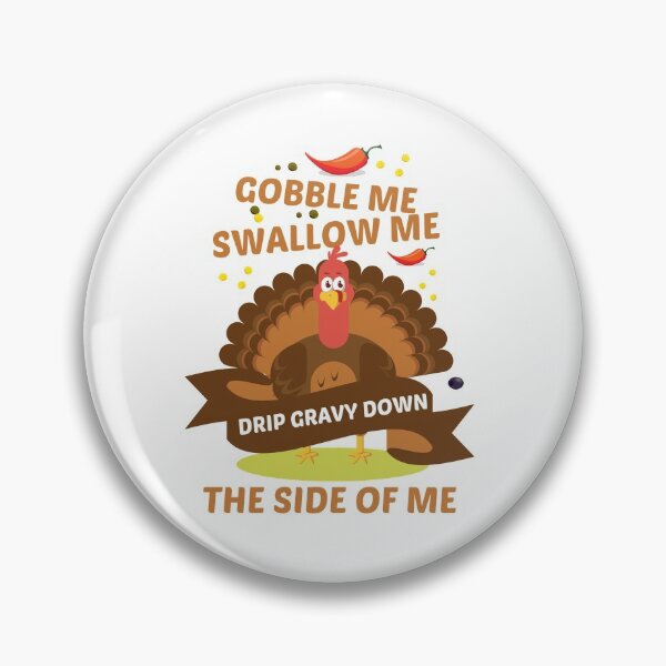Item preview, gobble me swallow me drip gravy down the side of me designed and sold by yusufdehbi.