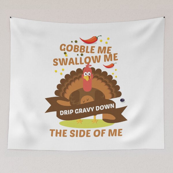 Item preview, gobble me swallow me drip gravy down the side of me designed and sold by yusufdehbi.