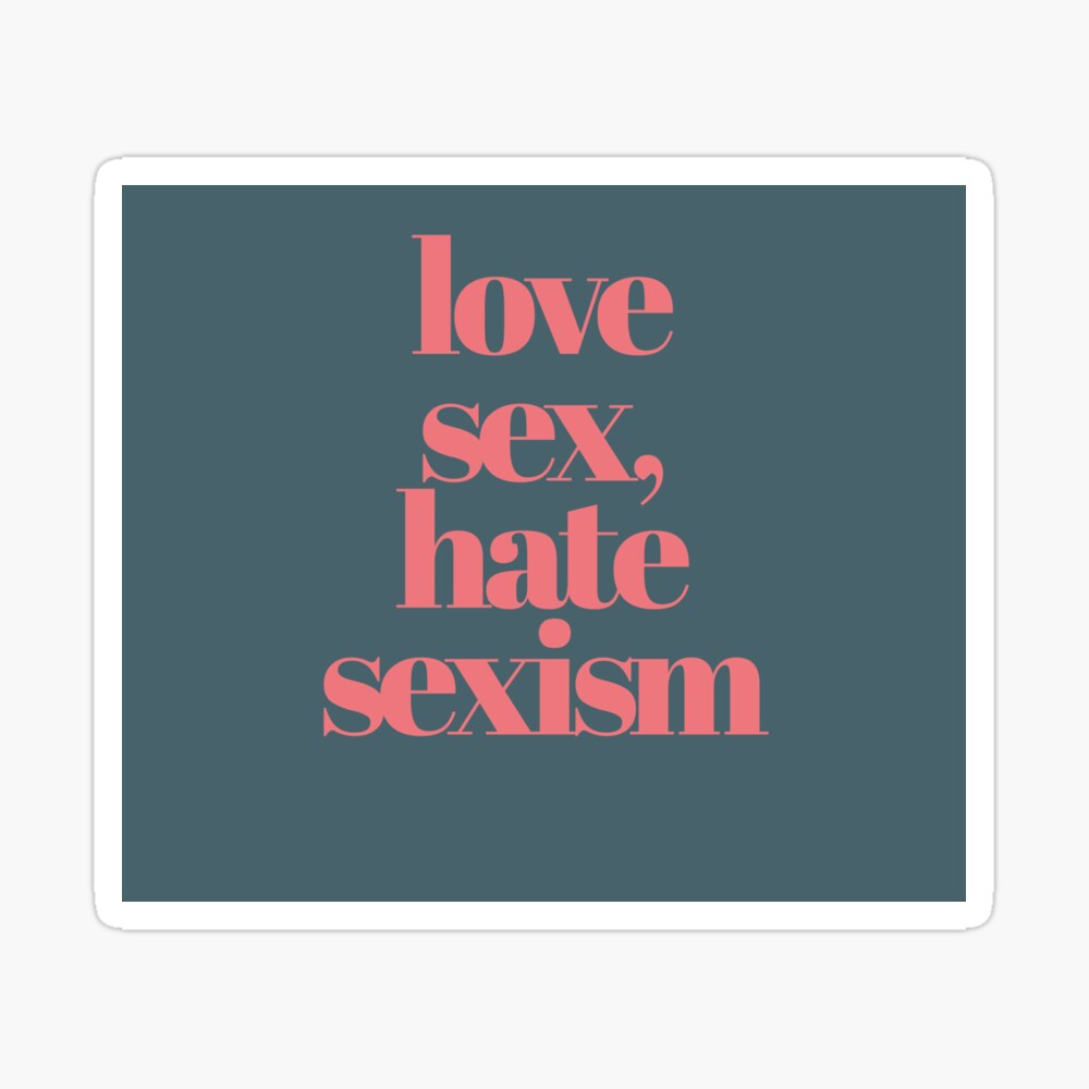 love sex, hate sexism