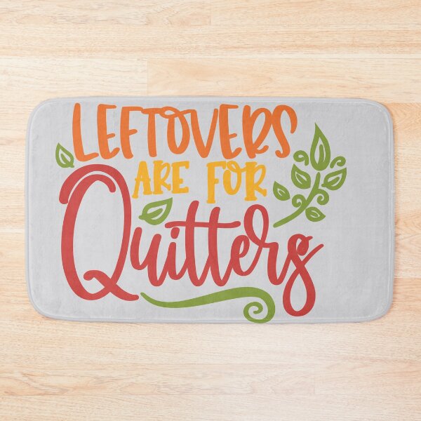 Item preview, Leftovers are for Quitters designed and sold by Mriganka Gogoi.