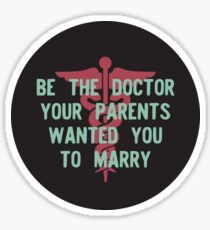 Be the Doctor your parents wanted you to marry Sticker