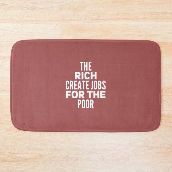 Item preview, The Rich Create Jobs for the Poor designed and sold by Twittlefish.