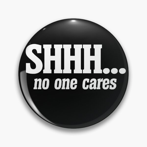 Item preview, SHHH no one cares designed and sold by FrictionMaxxing.