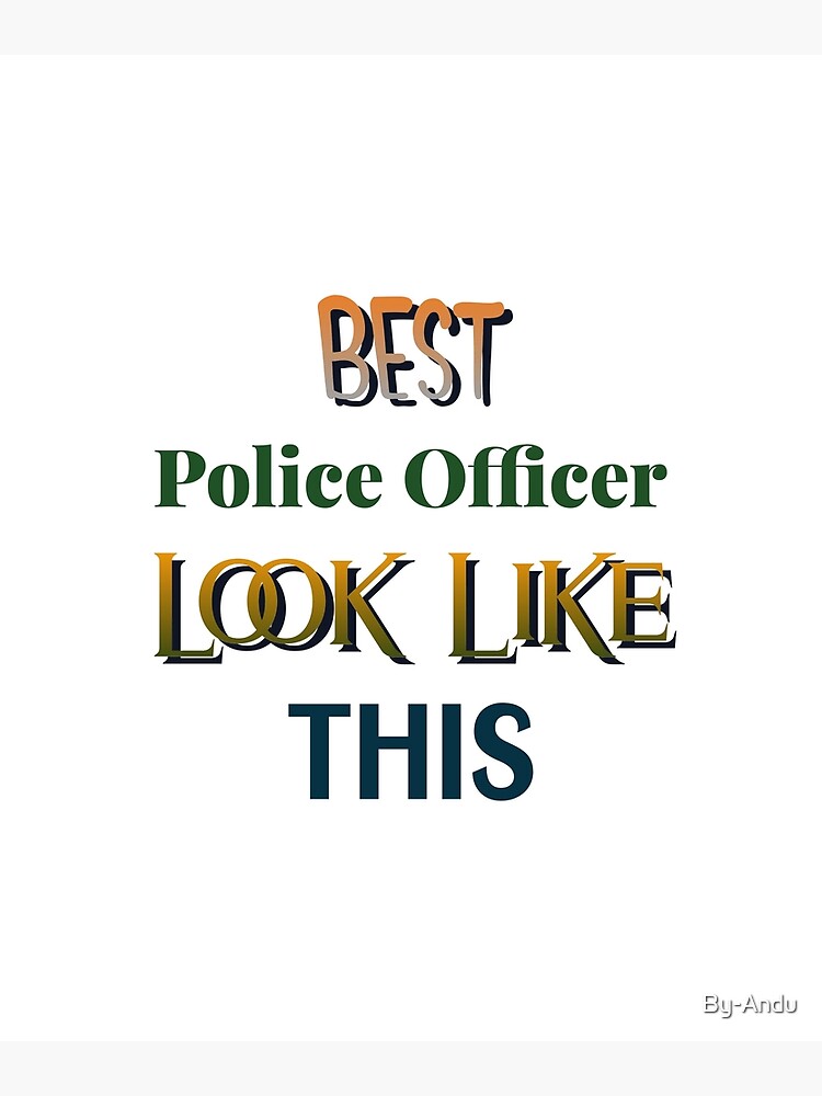best-police-officer-look-like-this-poster-for-sale-by-by-andu-redbubble