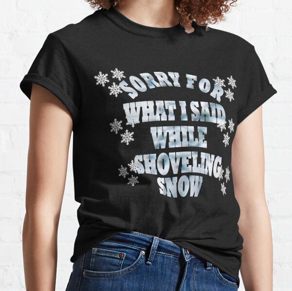 Shovel your own snow hotsell t shirt