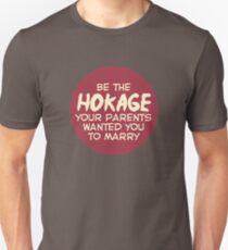 Be the Hokage your parents wanted you to marry Unisex T-Shirt