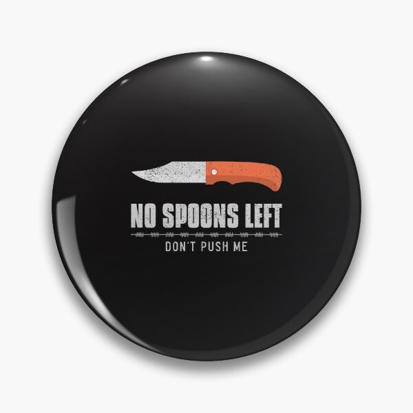 Item preview, No Spoons Left Don't Push Me designed and sold by Disabledland.