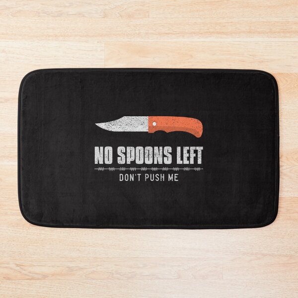 Item preview, No Spoons Left Don't Push Me designed and sold by Disabledland.
