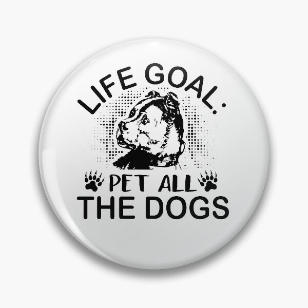 Item preview, life goal pet all the dogs designed and sold by JaMatt1983.