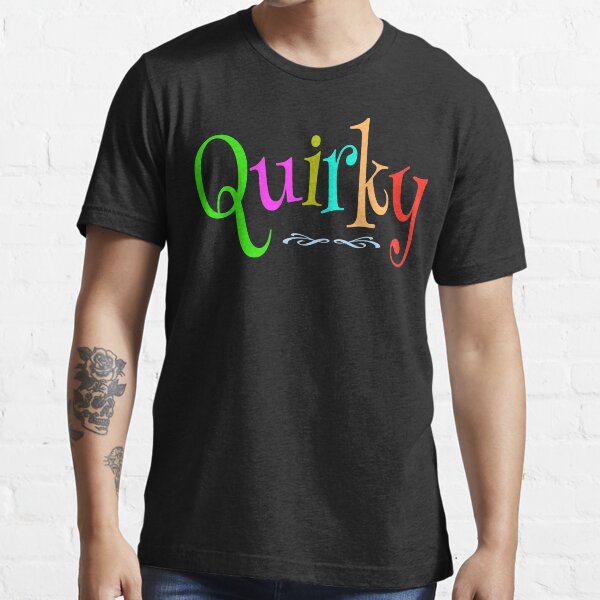 "Quirky" Tshirt for Sale by JoyfulEclectic Redbubble quirky t