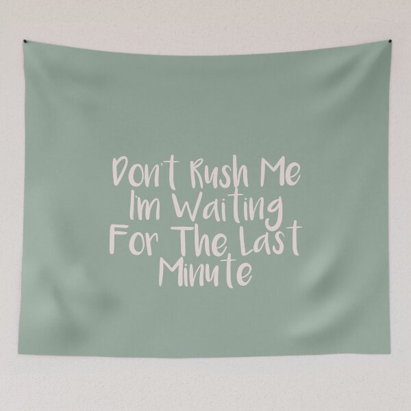 Item preview, Don't rush me I'm waiting for the last minute designed and sold by faithinkindness.