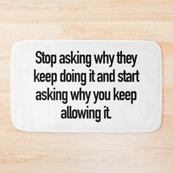 Item preview, Stop asking why they keep doing it and start asking why you keep allowing it. designed and sold by Bregjevt.