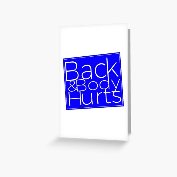 "Back & Body Hurts Hilarious Parody Meme" Greeting Card by CreatedProto