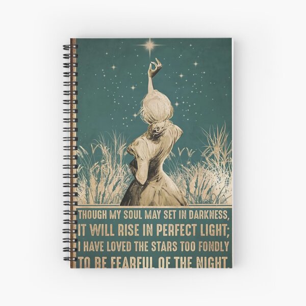 Girl Though My Soul May Set In Darkness, It Will Rise In Perfect Light , I Have Loved The Stars Too Fondly To Be Fearful Of The Night Spiral Notebook