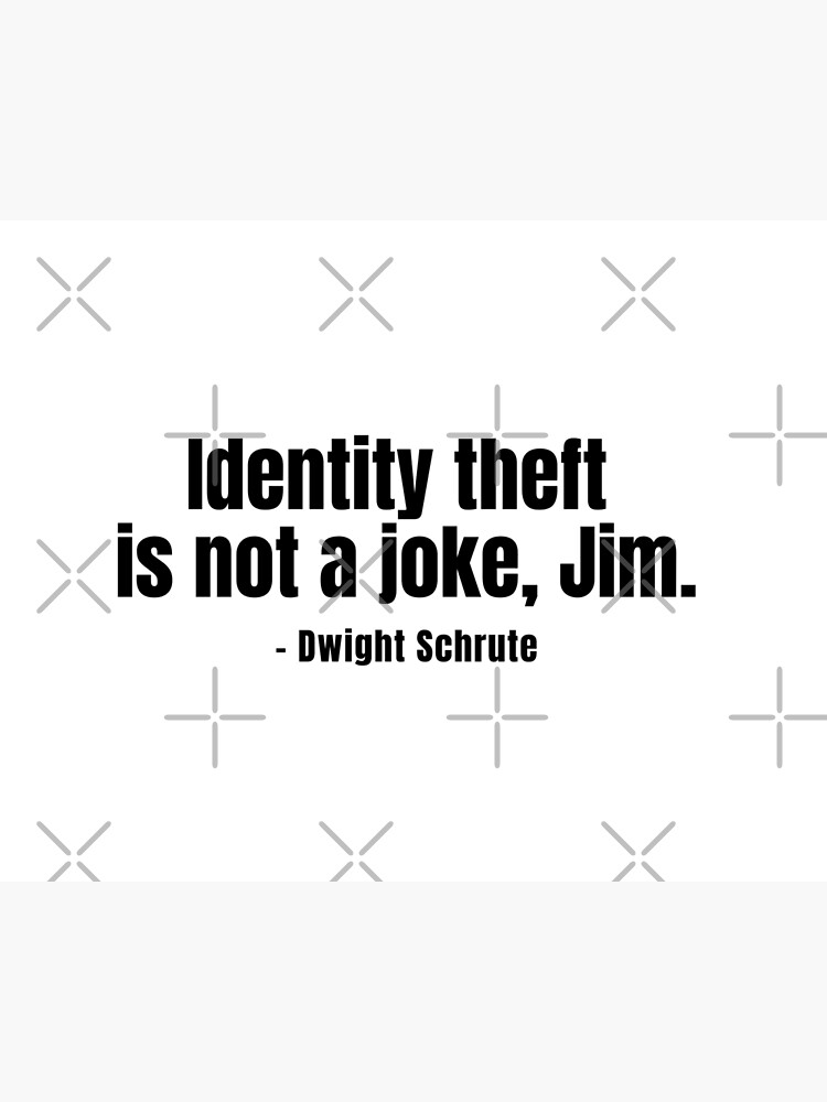 Identity Theft Is Not A Joke Jim Dwight Schrute Quote Poster By Bestofficememes Redbubble 7195