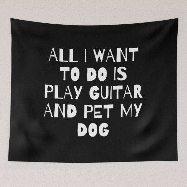 Item preview, All I Want to do is play Guitar and pet my Dog designed and sold by fantasticpud.
