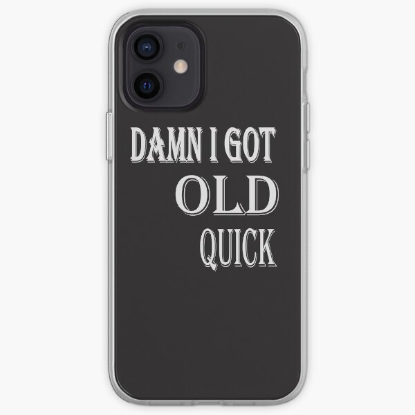 DAMN I GOT OLD QUICK iPhone Soft Case