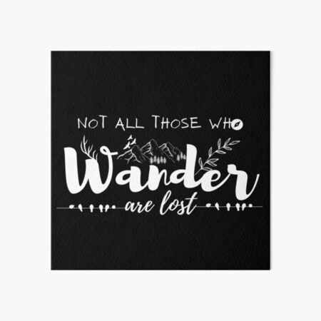Not all those who wander are lost Art Board Print