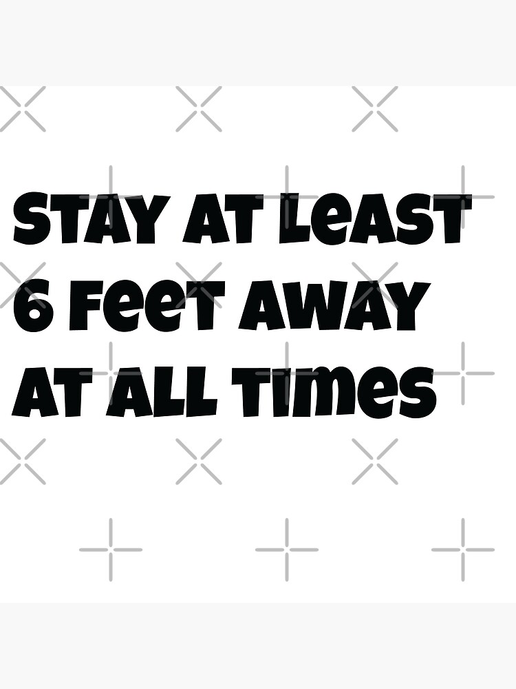 stay-at-least-6-feet-away-at-all-times-poster-for-sale-by