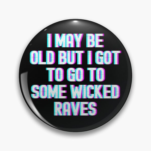Item preview, I May Be Old But I Got To Go To Some Wicked Raves designed and sold by m95sim.