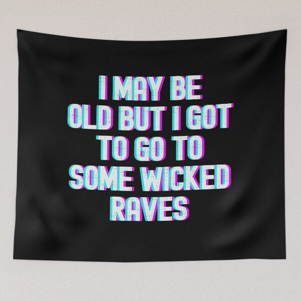 Item preview, I May Be Old But I Got To Go To Some Wicked Raves designed and sold by m95sim.