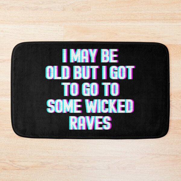 Item preview, I May Be Old But I Got To Go To Some Wicked Raves designed and sold by m95sim.
