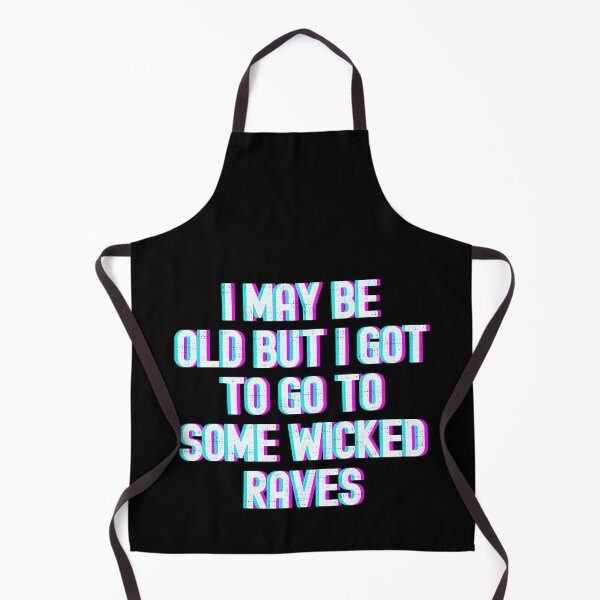 Item preview, I May Be Old But I Got To Go To Some Wicked Raves designed and sold by m95sim.