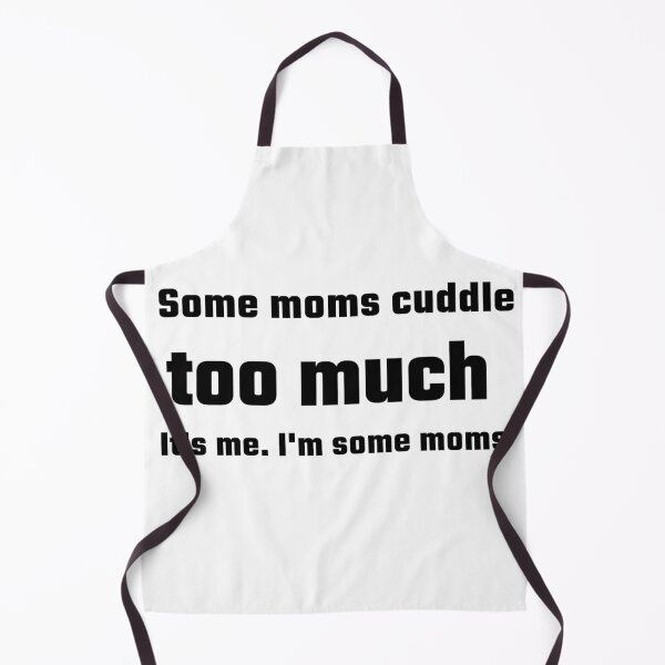 Item preview, Some moms cuddle too much, it's me. designed and sold by LofLi-.