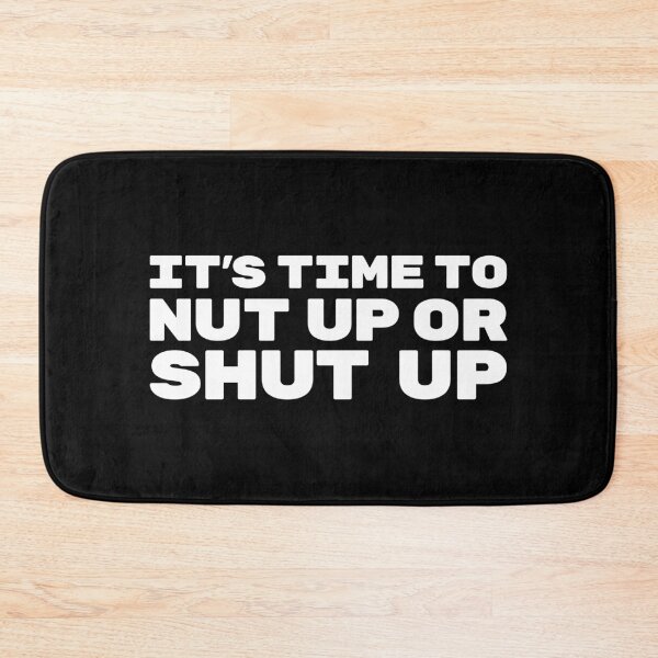 Item preview, Its Time To Nut Up Or Shut Up Quote designed and sold by OldDannyBrown.