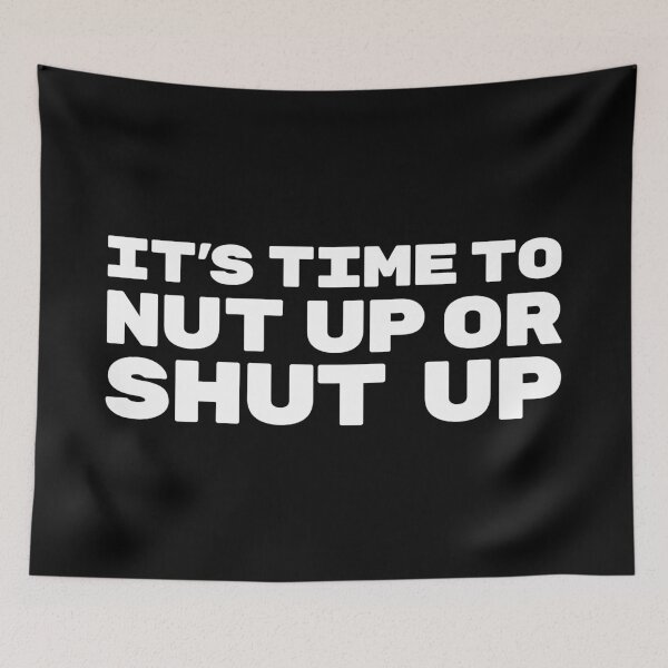 Item preview, Its Time To Nut Up Or Shut Up Quote designed and sold by OldDannyBrown.