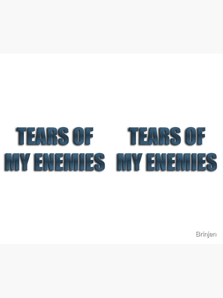 Tears Of My Enemies by Brinjen