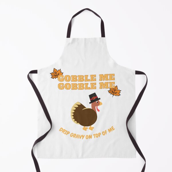 Item preview, Gobble Me Gobble Me Drip Gravy On Top Of Me designed and sold by ClearThoughts.