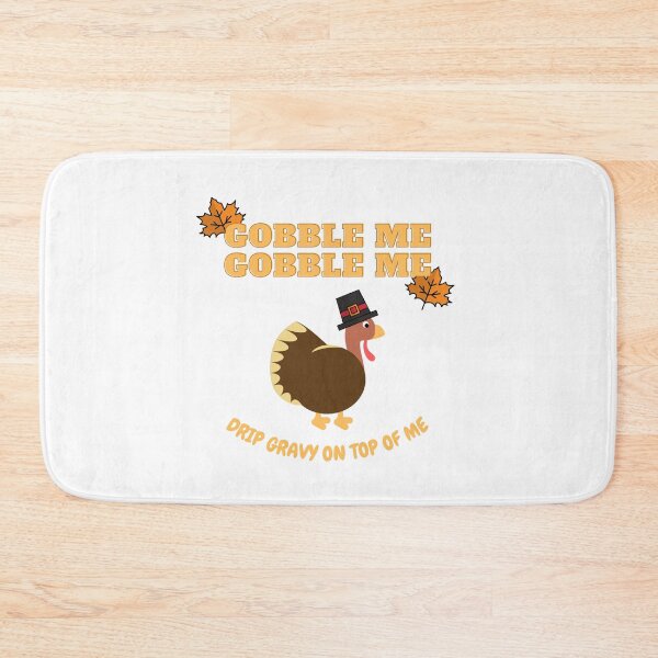 Item preview, Gobble Me Gobble Me Drip Gravy On Top Of Me designed and sold by ClearThoughts.