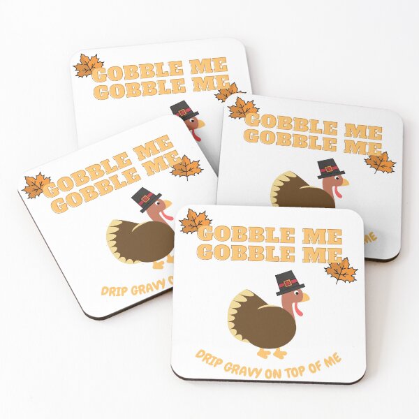 Item preview, Gobble Me Gobble Me Drip Gravy On Top Of Me designed and sold by ClearThoughts.