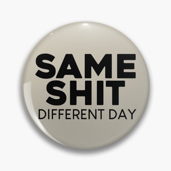 Item preview, Same Shit Different Day designed and sold by TikaK.