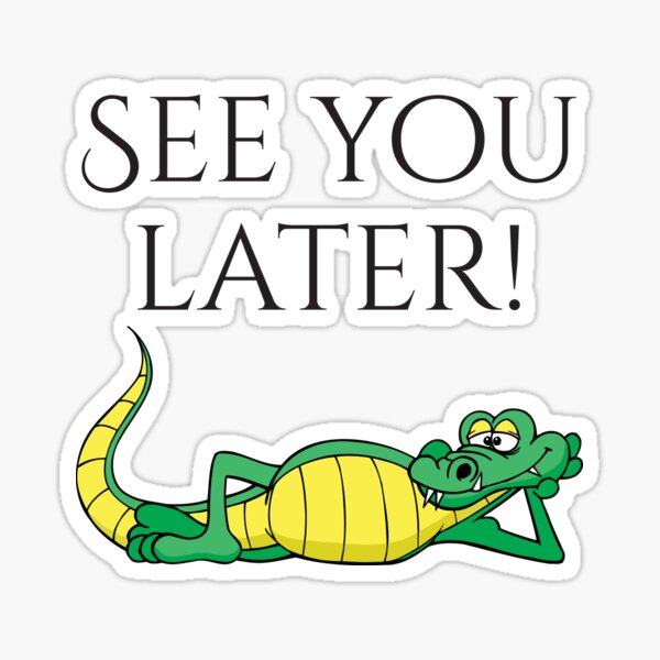 See You Later Alligator Gifts Merchandise Redbubble