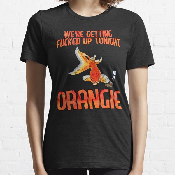 Wir werden heute Abend beschissen Orangie Essential T-Shirt