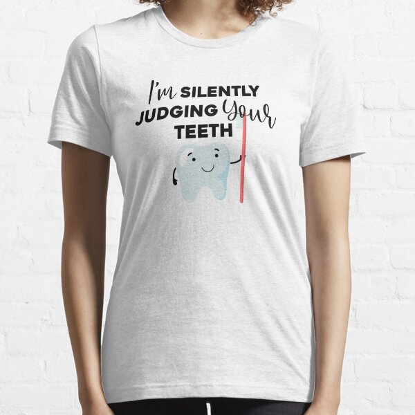I'm Silently Judging Your Teeth Essential T-Shirt