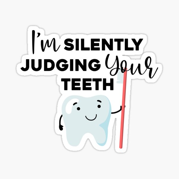 I'm Silently Judging Your Teeth Sticker