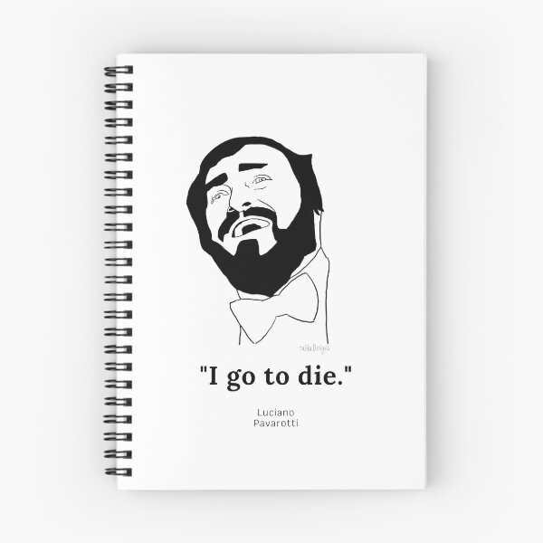 Item preview, I go to die Pavarotti quote designed and sold by What is Opera,  Anyway?.