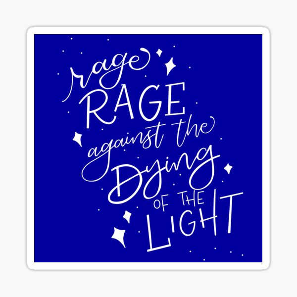 Rage Rage Against the Dying of the Light Sticker