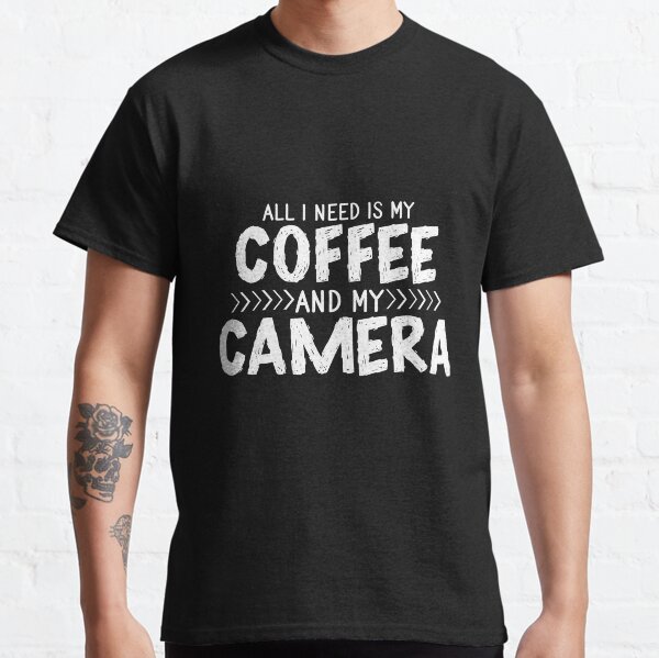 All I Need Is Coffee And My Camera Classic T-Shirt