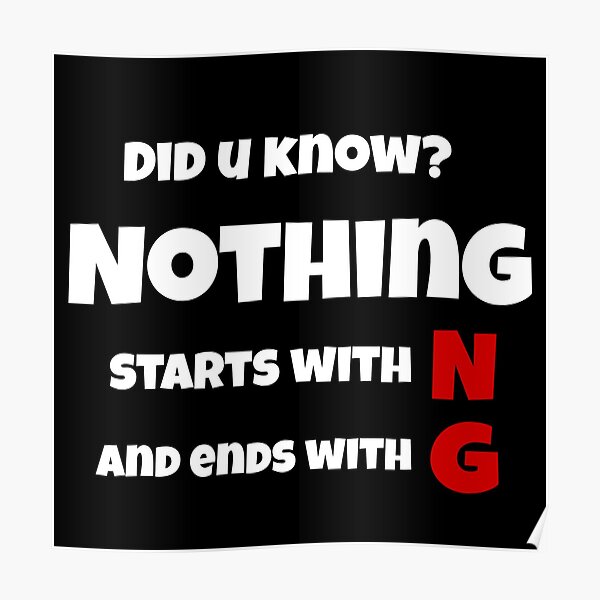 nothing-starts-with-n-and-ends-with-g-poster-by-artofarty-redbubble