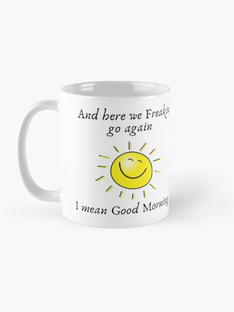 Personalized Here We Go Again I Mean Good Morning Mug – Canary Road