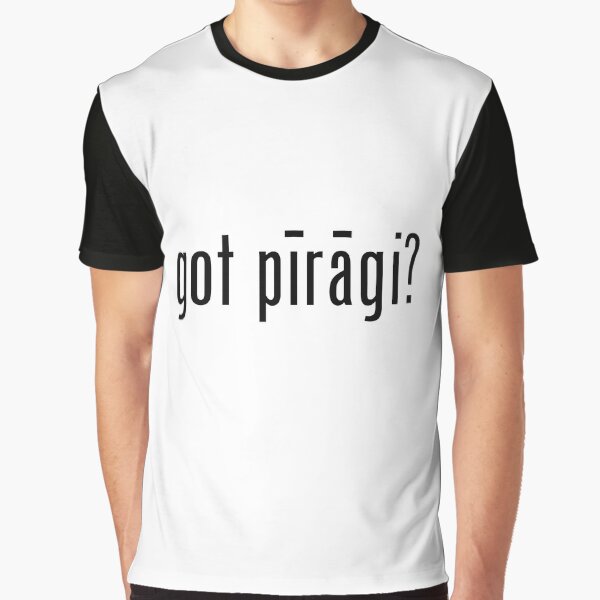 Got pīrāgi? Graphic T-Shirt