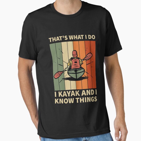 Item preview, That's What I Do I Kayak And I Know Things designed and sold by Life Shop.