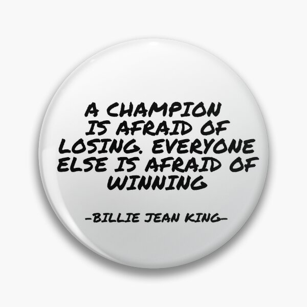Item preview, Billie Jean King - A champion  is afraid of losing. Everyone else is afraid of winning designed and sold by appleofyoureye.