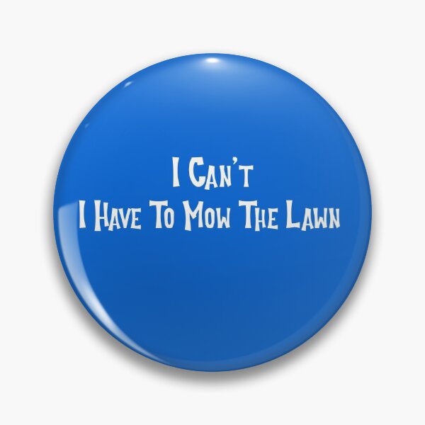 Item preview, I Can't I Have To Mow The Lawn designed and sold by Coolshirts262.