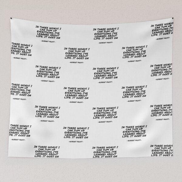 Item preview, Robert Frost - In three words I can sum up everything I’ve learned about life: it goes on designed and sold by appleofyoureye.