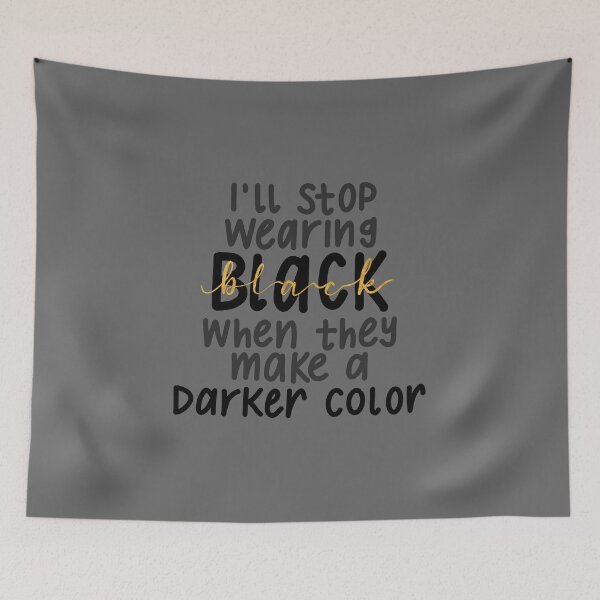 Item preview, I'll stop wearing black when they make a darker color designed and sold by DesignByJennyyy.